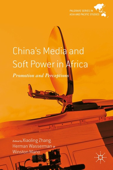 X. Zhang, H. Wasserman, W. Mano - China's Media and Soft Power in Africa, Inbunden