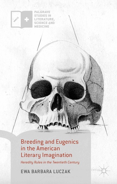 Ewa Barbara Luczak - Breeding and Eugenics in the American Literary Imagination, Inbunden