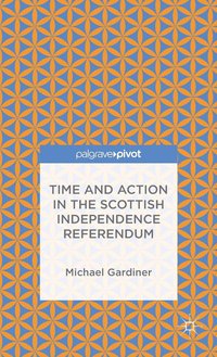 bokomslag Time and Action in the Scottish Independence Referendum
