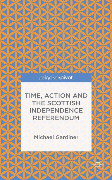 Michael Gardiner - Time and Action in the Scottish Independence Referendum, Inbunden