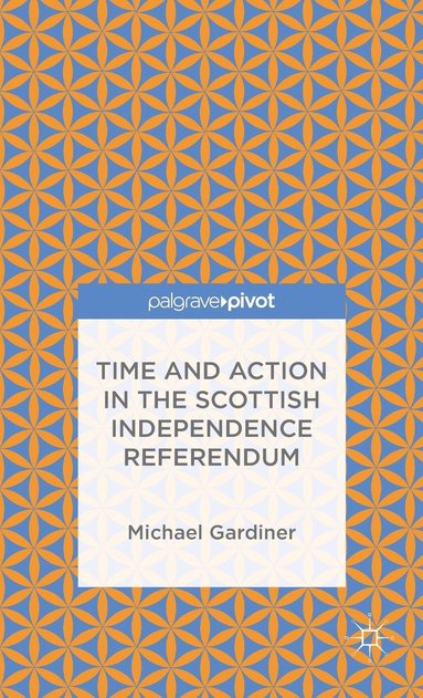 bokomslag Time and Action in the Scottish Independence Referendum