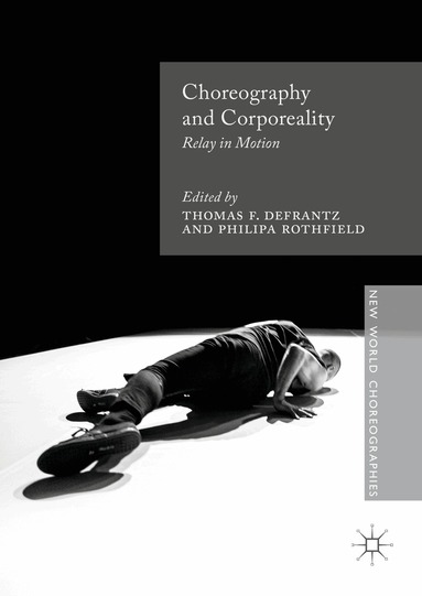 Thomas F. DeFrantz, Philipa Rothfield - Choreography and Corporeality, Inbunden