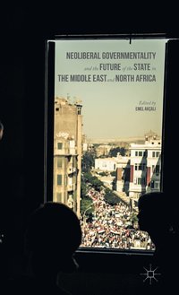 bokomslag Neoliberal Governmentality and the Future of the State in the Middle East and North Africa