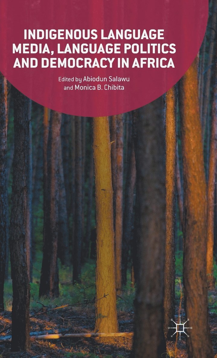 Abiodun Salawu, Monica Chibita, Monica B. Chibita - Indigenous Language Media, Language Politics and Democracy in Africa, Inbunden