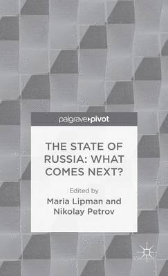 Nikolay Petrov, Maria Lipman - State of Russia: What Comes Next?, Inbunden