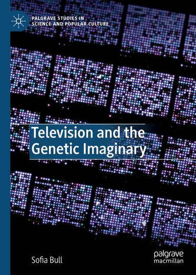 Sofia Bull - Television and the Genetic Imaginary, Inbunden