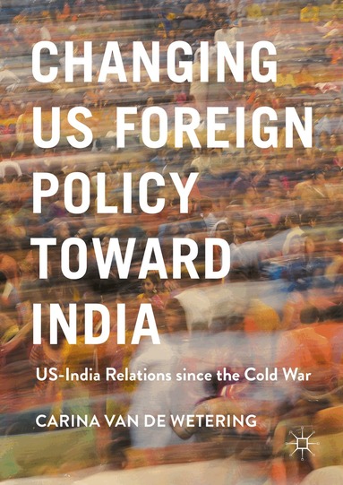 Carina van de Wetering - Changing US Foreign Policy toward India, Inbunden