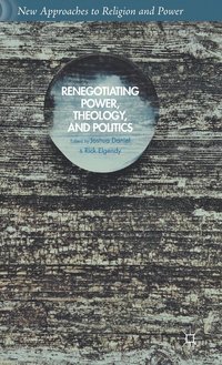 bokomslag Renegotiating Power, Theology, and Politics
