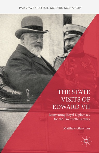 Matthew Glencross - State Visits of Edward VII, Inbunden