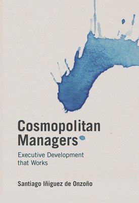 Santiago Iñiguez de Onzoño, Santiago Iñiguez De Onzoño - Cosmopolitan Managers, Inbunden