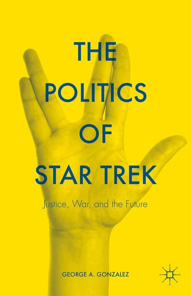 George A. Gonzalez - Politics of Star Trek, Inbunden