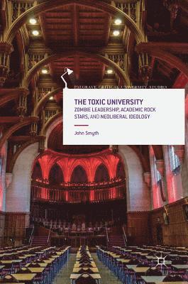 The Toxic University: Zombie Leadership, Academic Rock Stars and Neoliberal Ideology