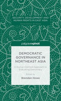 bokomslag Democratic Governance in Northeast Asia: A Human-Centered Approach to Evaluating Democracy