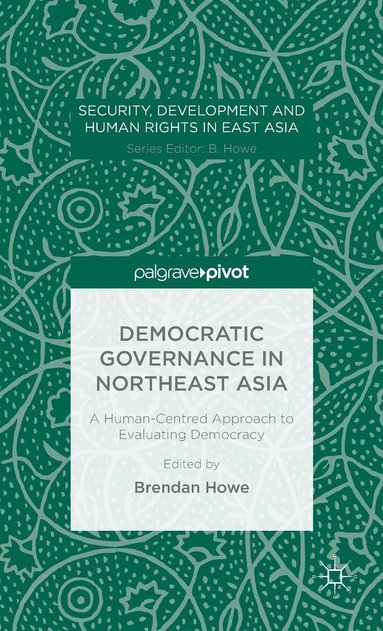 bokomslag Democratic Governance in Northeast Asia: A Human-Centered Approach to Evaluating Democracy