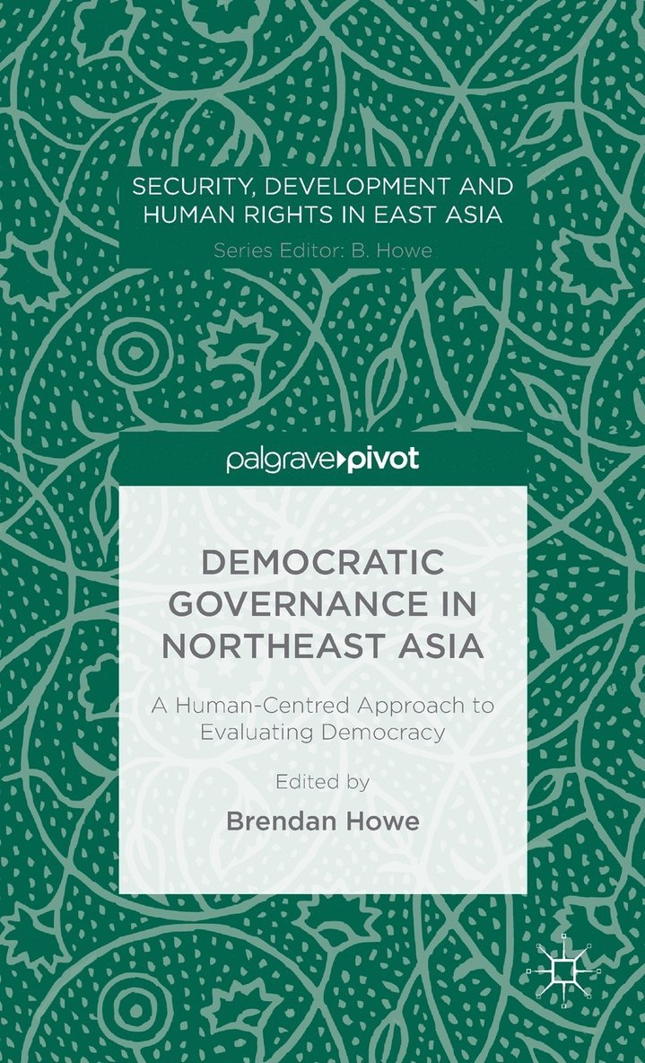 Brendan Howe - Democratic Governance in Northeast Asia: A Human-Centered Approach to Evaluating Democracy, Inbunden