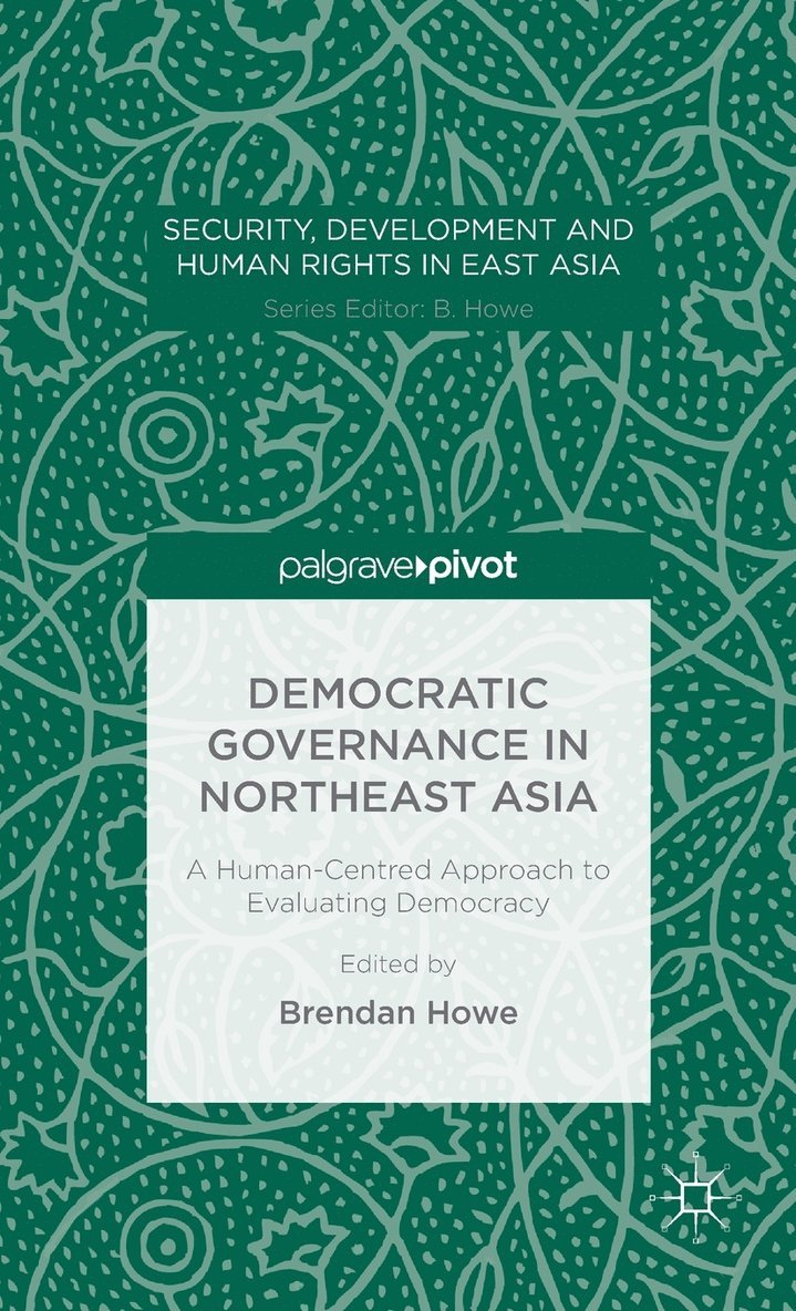 Democratic Governance in Northeast Asia: A Human-Centered Approach to Evaluating Democracy 1