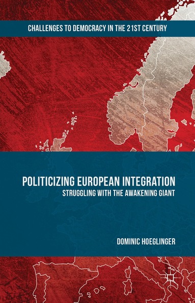 Dominic Hoeglinger - Politicizing European Integration, Inbunden