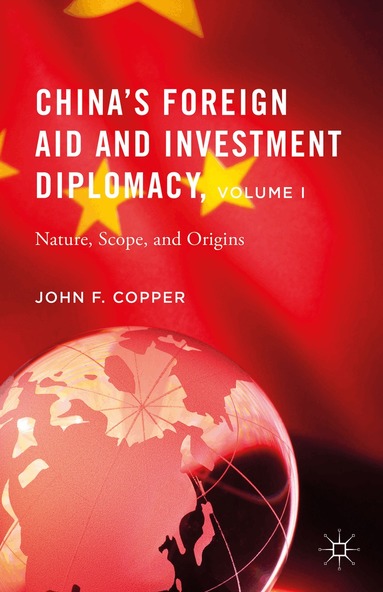 John F. Copper - China’s Foreign Aid and Investment Diplomacy, Volume I, Inbunden