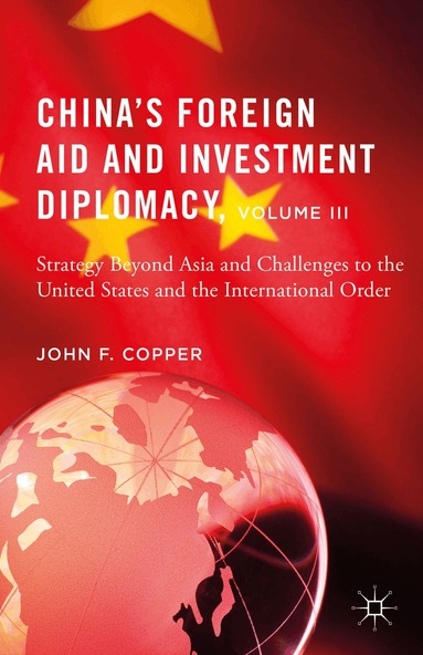 John F. Copper - China’s Foreign Aid and Investment Diplomacy, Volume III, Inbunden