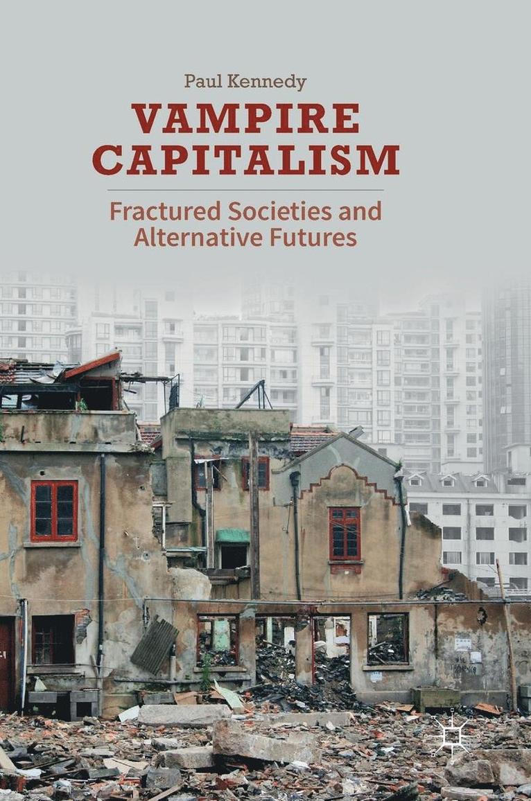 Paul Kennedy - Vampire Capitalism: Fractured Societies and Alternative Futures, Inbunden
