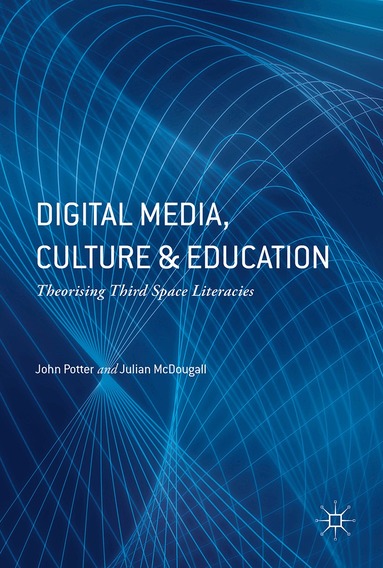 John Potter, Julian McDougall - Digital Media, Culture and Education, Inbunden