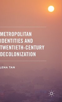 bokomslag Metropolitan Identities and Twentieth-Century Decolonization
