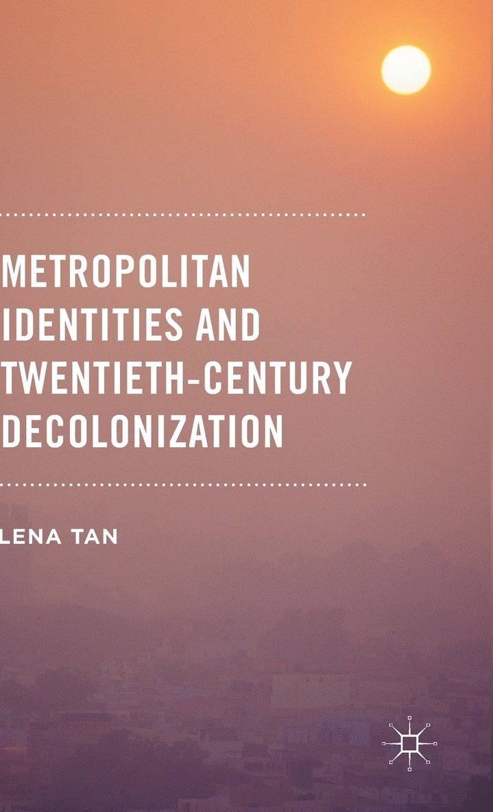 Metropolitan Identities and Twentieth-Century Decolonization 1