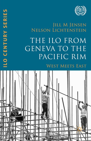 Nelson Lichtenstein, Jill M Jensen - ILO from Geneva to the Pacific Rim, Inbunden