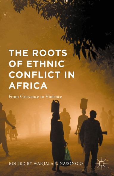 Wanjala S. Nasong'o - Roots of Ethnic Conflict in Africa, Inbunden