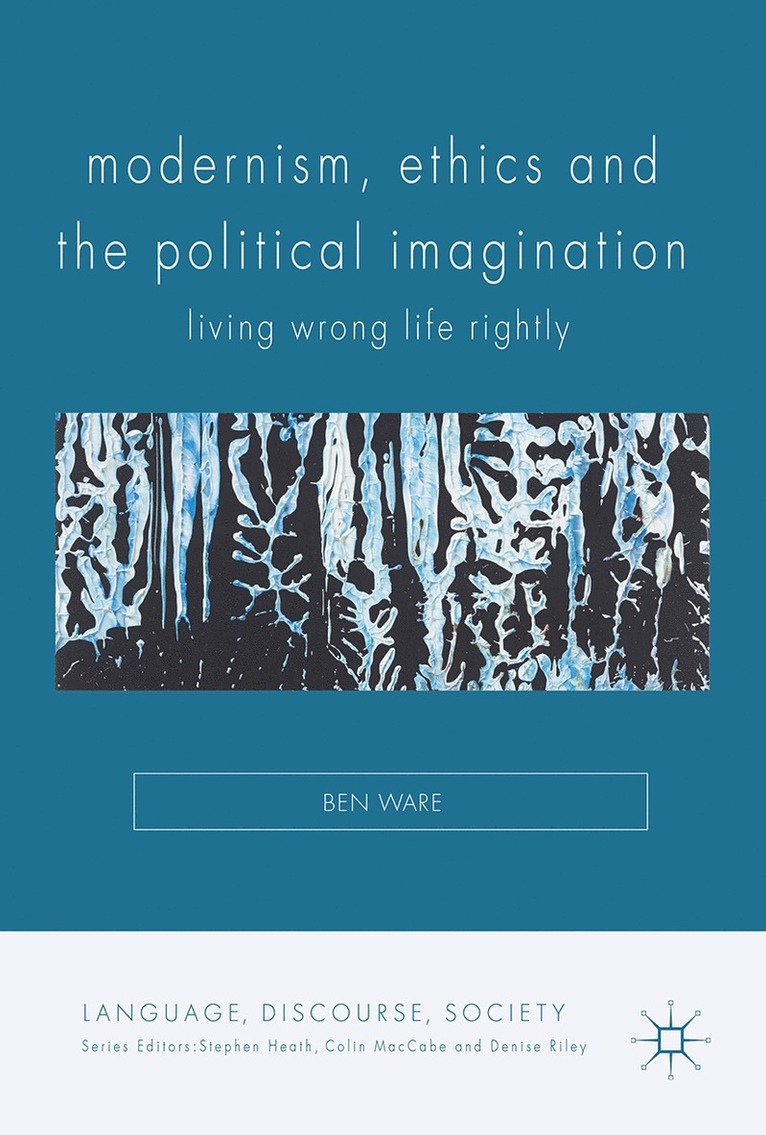 Ben Ware - Modernism, Ethics and the Political Imagination, Inbunden