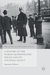 bokomslag History of the Dublin Metropolitan Police and its Colonial Legacy
