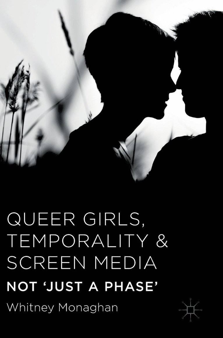 Whitney Monaghan - Queer Girls, Temporality and Screen Media, Inbunden