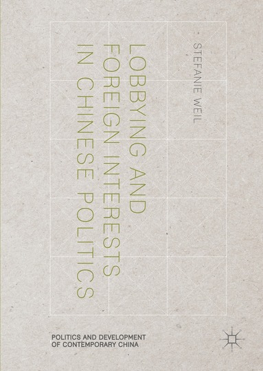 Stefanie Weil - Lobbying and Foreign Interests in Chinese Politics, Inbunden