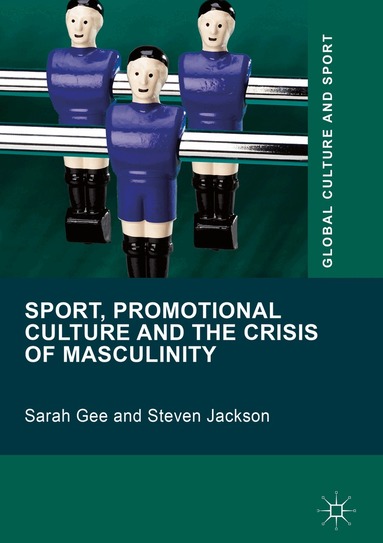 Sarah Gee, Steven Jackson - Sport, Promotional Culture and the Crisis of Masculinity, Inbunden