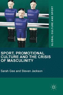 bokomslag Sport, Promotional Culture and the Crisis of Masculinity