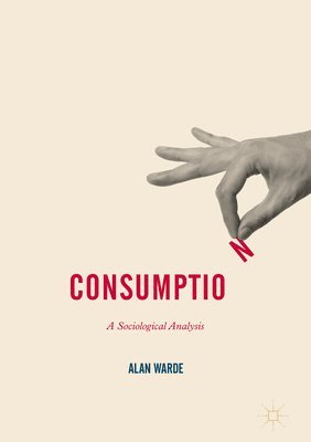 Alan Warde - Consumption: A Sociological Analysis, Inbunden