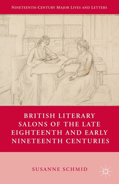 S. Schmid - British Literary Salons of the Late Eighteenth and Early Nineteenth Centuries, Häftad