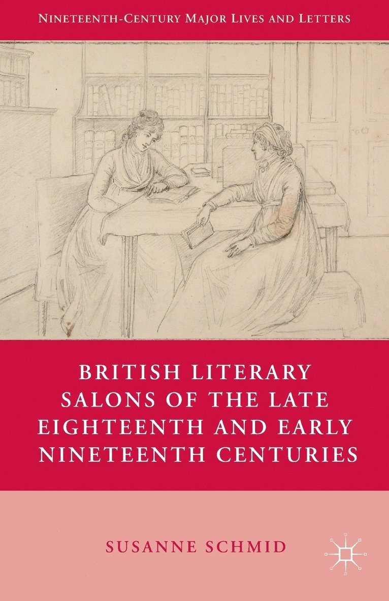 S. Schmid, Susanne Schmid - British Literary Salons of the Late Eighteenth and Early Nineteenth Centuries, Häftad