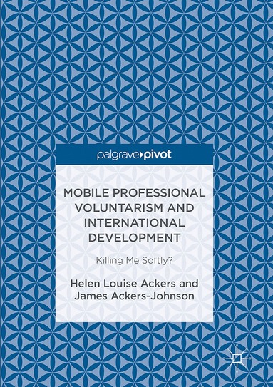 Helen Louise Ackers, James Ackers-Johnson - Mobile Professional Voluntarism and International Development, Inbunden