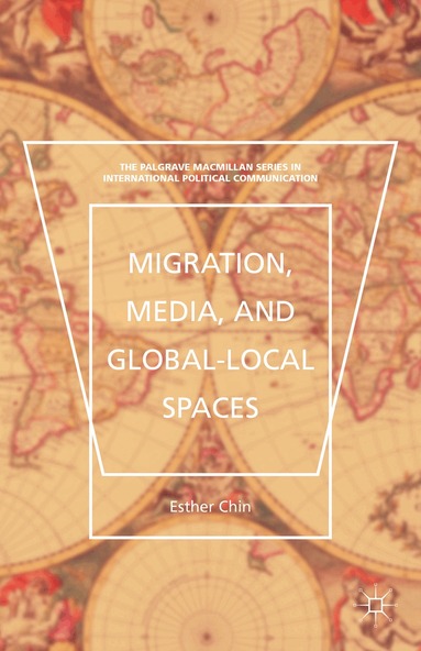 Esther Chin - Migration, Media, and Global-Local Spaces, Inbunden