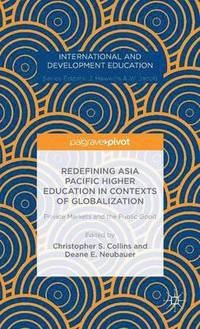bokomslag Redefining Asia Pacific Higher Education in Contexts of Globalization: Private Markets and the Public Good