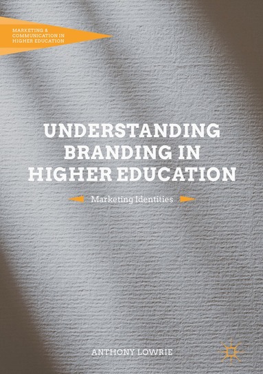 Anthony Lowrie - Understanding Branding in Higher Education, Inbunden