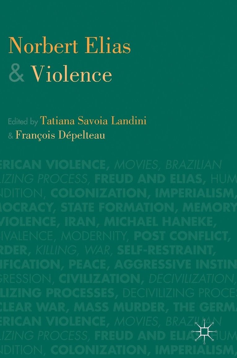 Tatiana Savoia Landini, François Dépelteau - Norbert Elias and Violence, Inbunden