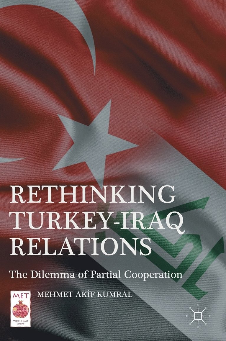 Mehmet Akıf Kumral, Mehmet Ak&#305;f Kumral, Mehmet Akif Kumral, Mehmet Ak¿f Kumral - Rethinking Turkey-Iraq Relations, Inbunden