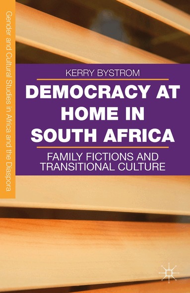 Kerry Bystrom - Democracy at Home in South Africa, Inbunden