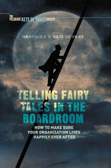 Manfred F.R. Kets de Vries - Telling Fairy Tales in the Boardroom, Inbunden