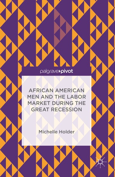 Michelle Holder - African American Men and the Labor Market during the Great Recession, Inbunden