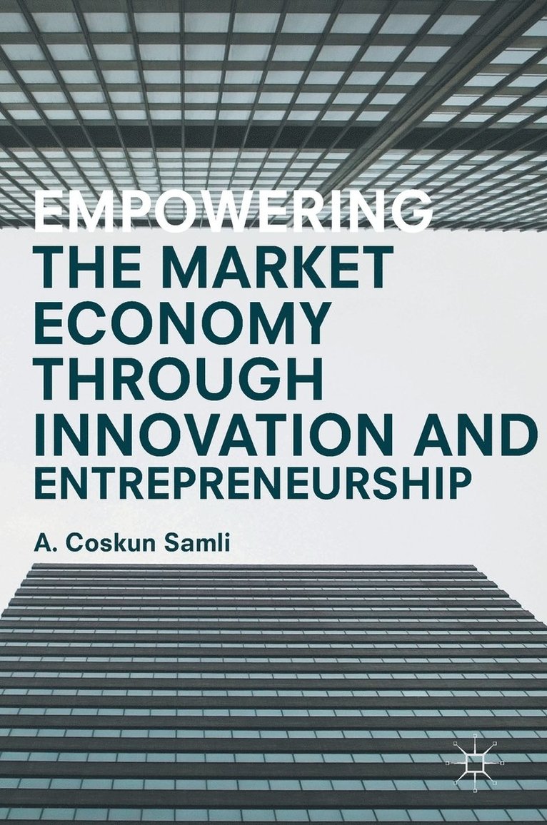 A. Coskun Samli - Empowering the Market Economy through Innovation and Entrepreneurship, Inbunden
