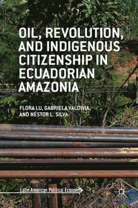 bokomslag Oil, Revolution, and Indigenous Citizenship in Ecuadorian Amazonia
