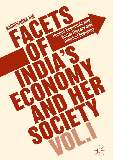 Raghbendra Jha - Facets of India's Economy and Her Society Volume I, Inbunden